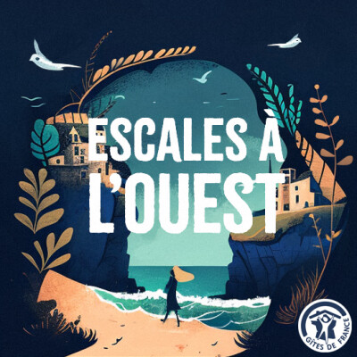 Podcast Gîtes de France en Bretagne : Escales à l'Ouest